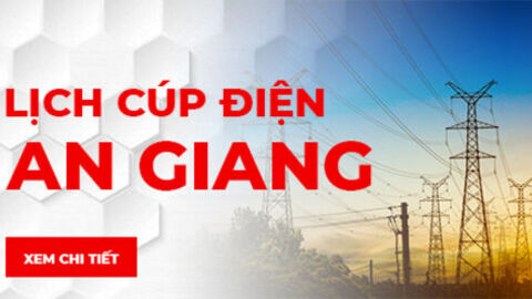 Thông báo mức ngừng, giảm cung cấp điện trên địa bàn tỉnh An Giang ngày 30 - 31/7/2026