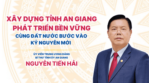 [Megastory] Xây dựng tỉnh An Giang phát triển bền vững, cùng đất nước bước vào kỷ nguyên mới