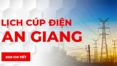 Thông báo ngừng, giảm mức cung cấp điện trên địa bàn tỉnh An Giang ngày 22 và 23/8/2026