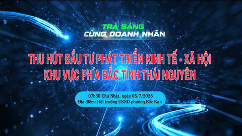Trà sáng cùng doanh nhân: Thu hút đầu tư phát triển kinh tế - xã hội khu vực phía Bắc Thái Nguyên