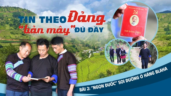 Tin theo Đảng - "bản mây" đủ đầy Bài 2: “Ngọn đuốc” soi đường ở Háng Blaha B