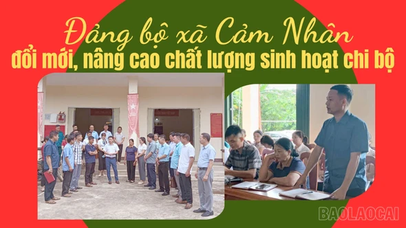 Đảng bộ xã Cảm Nhân đổi mới, nâng cao chất lượng sinh hoạt chi bộ