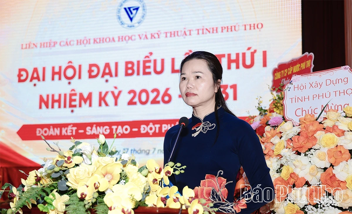 Đại hội đại biểu Liên hiệp các Hội Khoa học và Kỹ thuật tỉnh Phú Thọ lần thứ I, nhiệm kỳ 2026-2031