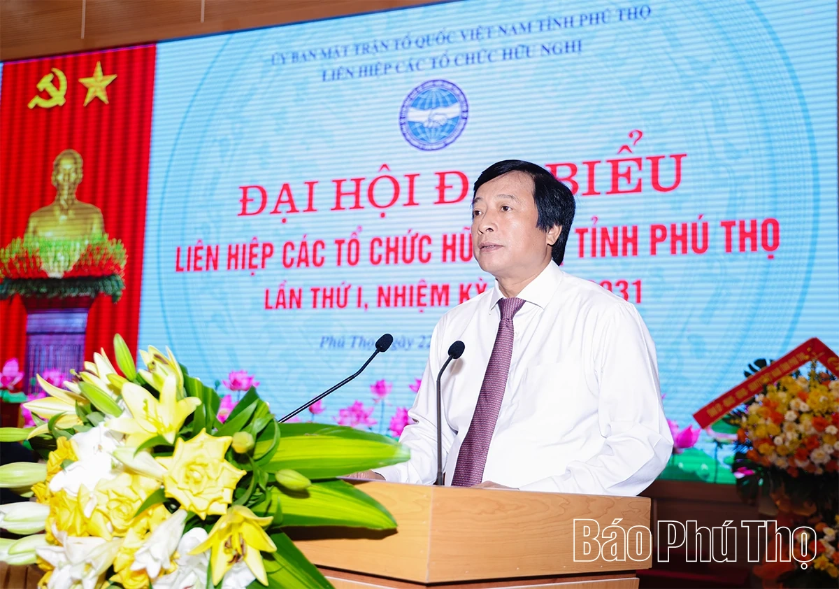 Đại hội đại biểu Liên hiệp các tổ chức hữu nghị tỉnh Phú Thọ&nbsp;nhiệm kỳ 2026-2031