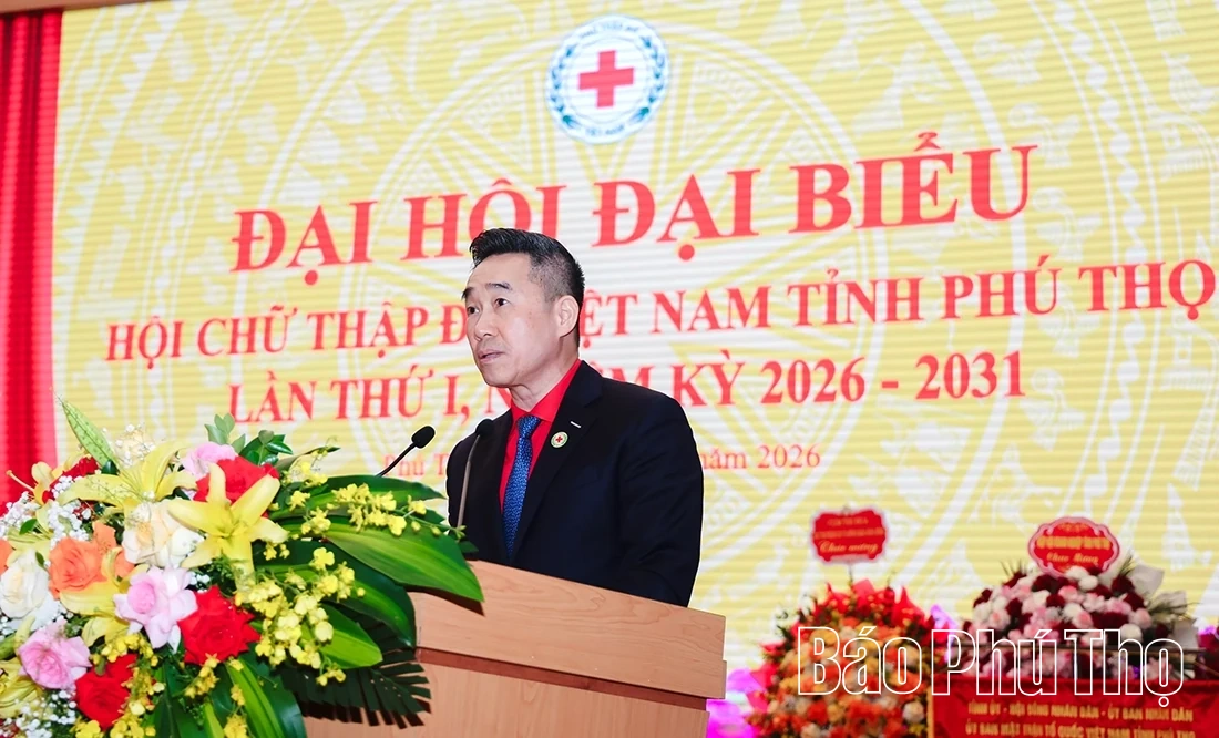 Đại hội Đại biểu Hội Chữ thập đỏ Việt Nam tỉnh Phú Thọ lần thứ I, nhiệm kỳ 2026-2031