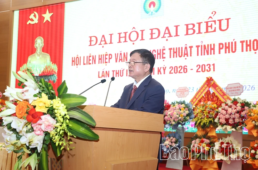 Đại hội đại biểu Hội Liên hiệp Văn học nghệ thuật tỉnh Phú Thọ lần thứ I, nhiệm kỳ 2026 - 2031