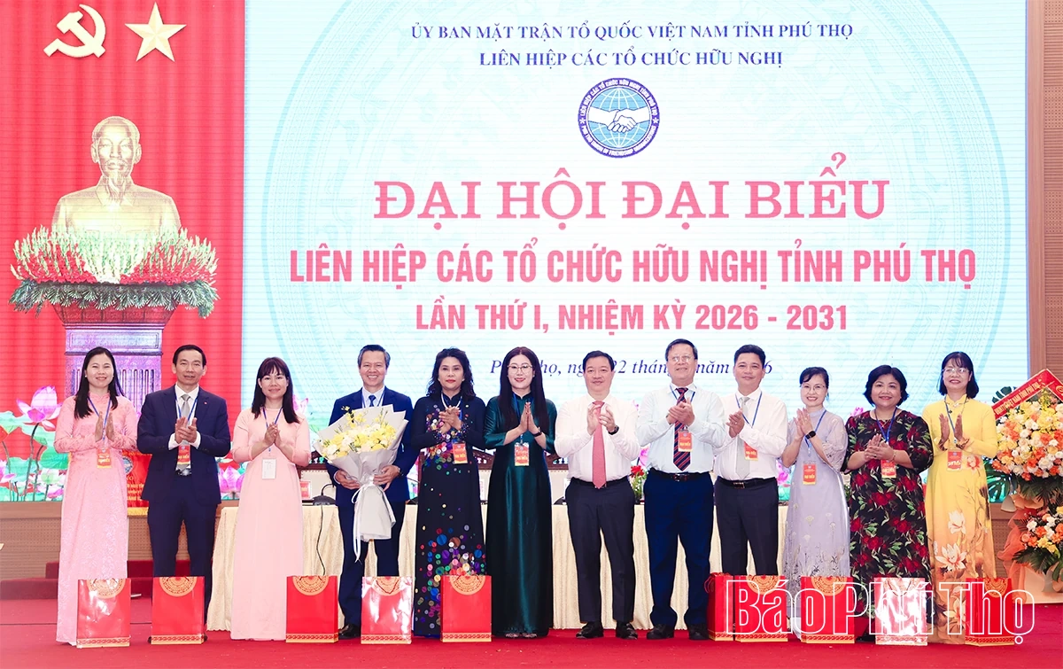 Đại hội đại biểu Liên hiệp các tổ chức hữu nghị tỉnh Phú Thọ&nbsp;nhiệm kỳ 2026-2031