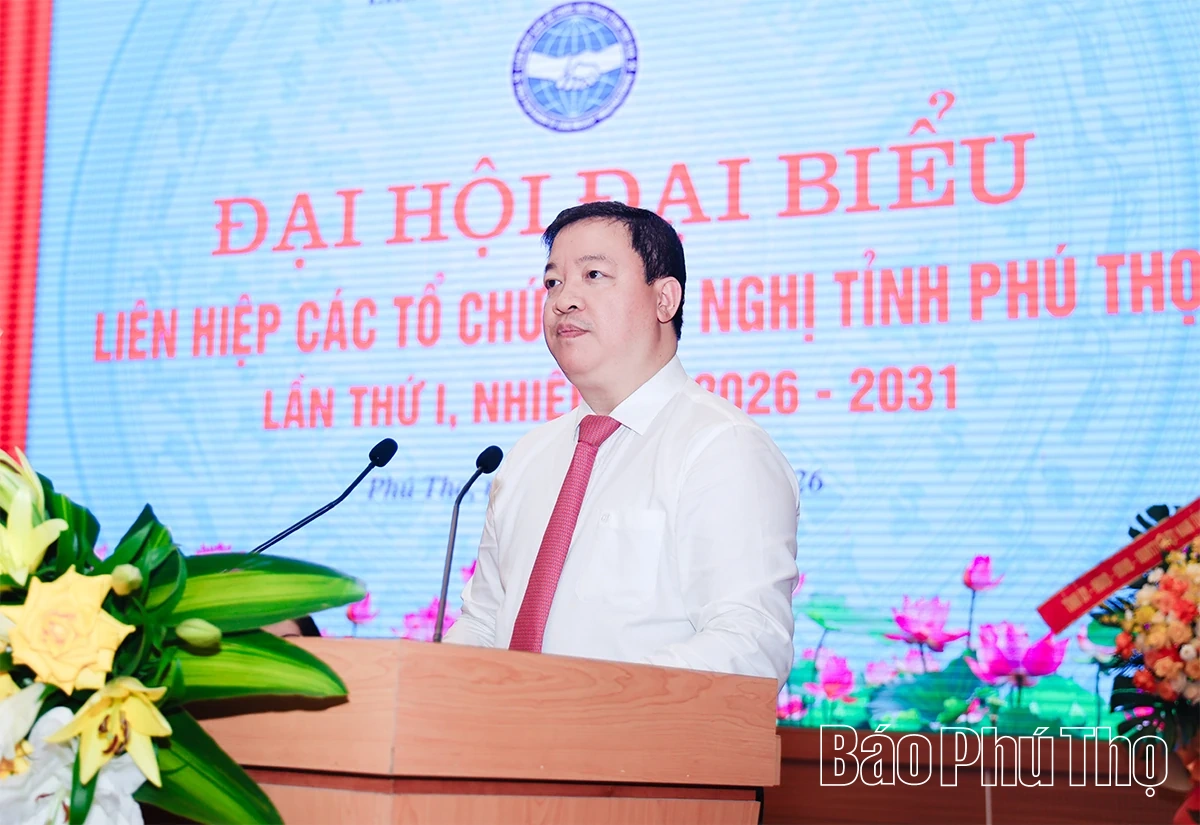Đại hội đại biểu Liên hiệp các tổ chức hữu nghị tỉnh Phú Thọ&nbsp;nhiệm kỳ 2026-2031